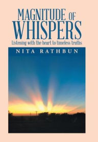 Title: Magnitude of Whispers: Listening with the Heart to Timeless Truths, Author: Nita Rathbun