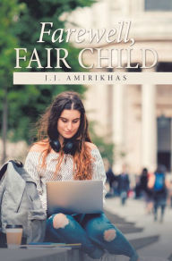 Title: Farewell, Fair Child, Author: J.J. Amirikhas