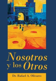 Title: Nosotros Y Los Otros, Author: Dr. Rafael A. Olivares