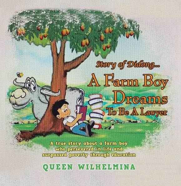 Story of Didong...A Farm Boy Dreams to Be a Lawyer: A True Story About a Farm Boy Who Persevered in Life and Surpassed Poverty Through Education