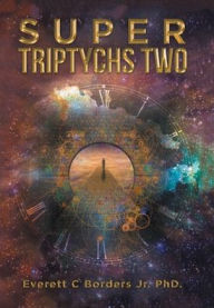 Title: Super Triptychs Two, Author: Everett C. Borders Jr. PhD.