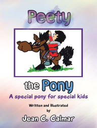 Title: Peety the Pony: A Special Pony for Special Kids, Author: Jean C. Calmar