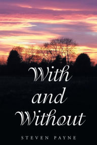 Title: With and Without, Author: Steven Payne