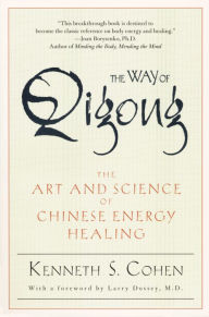 Title: The Way of Qigong: The Art and Science of Chinese Energy Healing, Author: Kenneth S. Cohen