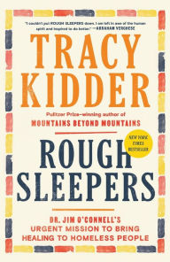 Title: Rough Sleepers: Dr. Jim O'Connell's urgent mission to bring healing to homeless people, Author: Tracy Kidder