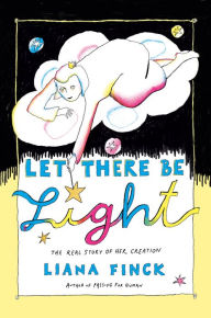 Title: Let There Be Light: The Real Story of Her Creation, Author: Liana Finck