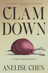 Title: Clam Down: A Metamorphosis, Author: Anelise Chen