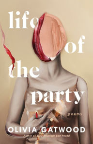 Free downloads books ipad Life of the Party: Poems 9781984801906 in English by Olivia Gatwood ePub PDB