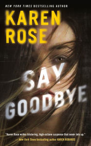 Title: Say Goodbye, Author: Karen Rose