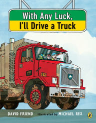 Title: With Any Luck I'll Drive a Truck, Author: David Friend