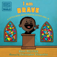 Title: I am Brave: A Little Book about Martin Luther King, Jr., Author: Brad Meltzer