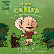 Title: I am Caring: A Little Book about Jane Goodall, Author: Brad Meltzer