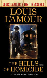 Title: The Hills of Homicide (Louis L'Amour's Lost Treasures): Stories, Author: Louis L'Amour