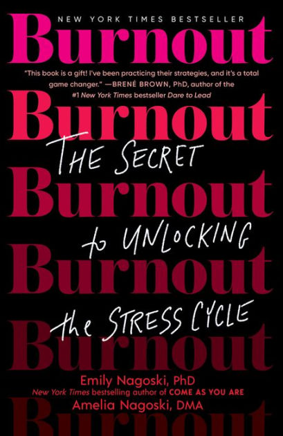 Burnout: The Secret to Unlocking the Stress Cycle by Emily Nagoski PhD,  Amelia Nagoski DMA, Paperback