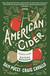 Title: American Cider: A Modern Guide to a Historic Beverage, Author: Dan Pucci