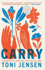 Carry: A Memoir of Survival on Stolen Land