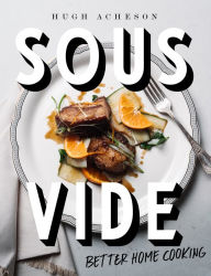 Free account book download Sous Vide: Better Home Cooking PDB DJVU 9781984822284 by Hugh Acheson English version