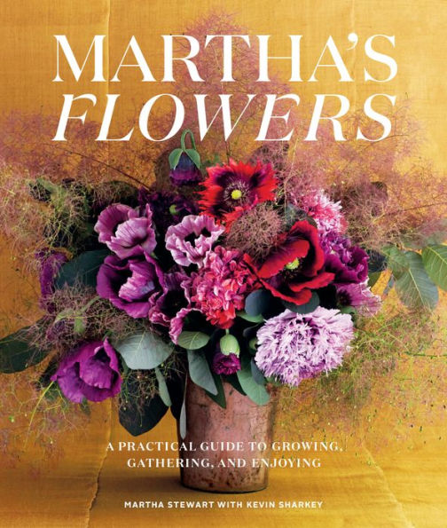 Martha's Flowers, Deluxe Edition: A Practical Guide to Growing, Gathering, and Enjoying