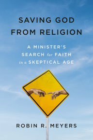 Amazon books download to kindle Saving God from Religion: A Minister's Search for Faith in a Skeptical Age