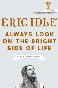 Textbook downloads free pdf Always Look on the Bright Side of Life: A Sortabiography 9781984822598 (English Edition) by Eric Idle DJVU CHM iBook