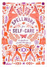Title: Spellwork for Self-Care: 40 Spells to Soothe the Spirit, Author: Potter Gift