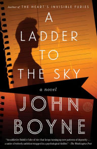 Title: A Ladder to the Sky: A Novel, Author: John Boyne