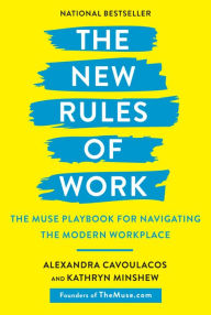 Title: The New Rules of Work: The Muse Playbook for Navigating the Modern Workplace, Author: Alexandra Cavoulacos