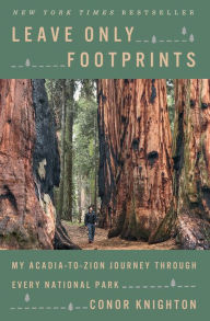 Title: Leave Only Footprints: My Acadia-to-Zion Journey Through Every National Park, Author: Conor Knighton