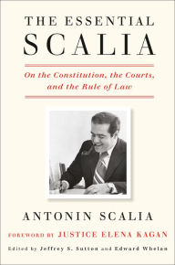 Title: The Essential Scalia: On the Constitution, the Courts, and the Rule of Law, Author: Antonin Scalia