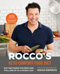 Title: Rocco's Keto Comfort Food Diet: Eat the Foods You Miss and Still Lose Up to a Pound a Day, Author: Rocco DiSpirito