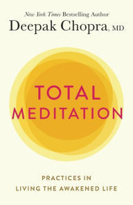 Title: Total Meditation: Practices in Living the Awakened Life, Author: Deepak Chopra