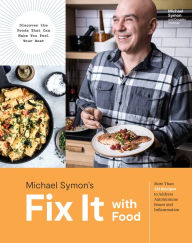 Title: Fix It with Food: More Than 125 Recipes to Address Autoimmune Issues and Inflammation, Author: Michael Symon