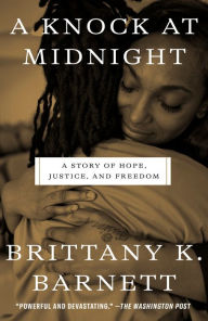 Title: A Knock at Midnight: A Story of Hope, Justice, and Freedom, Author: Brittany K. Barnett