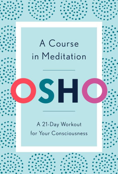 A Course in Meditation: A 21-Day Workout for Your Consciousness