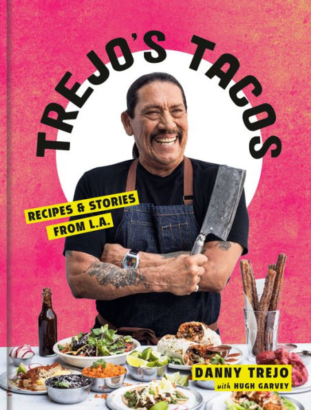 Trejo's Tacos: Recipes and Stories from L.A.