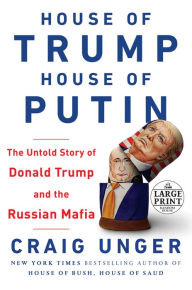 Title: House of Trump, House of Putin: The Untold Story of Donald Trump and the Russian Mafia, Author: Craig Unger