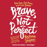 Title: Brave, Not Perfect: Fear Less, Fail More, and Live Bolder, Author: Reshma Saujani