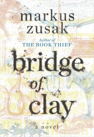 Title: Bridge of Clay, Author: Markus Zusak