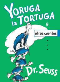 Title: Yoruga la Tortuga y otros cuentos (Yertle the Turtle and Other Stories), Author: Dr. Seuss