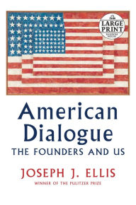 Title: American Dialogue: The Founders and Us, Author: Joseph J. Ellis