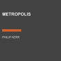 Metropolis (Bernie Gunther Series #14)
