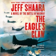 Title: The Eagle's Claw: A Novel of the Battle of Midway, Author: Jeff Shaara