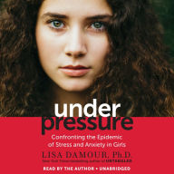 Title: Under Pressure: Confronting the Epidemic of Stress and Anxiety in Girls, Author: Lisa Damour
