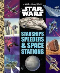 Title: Starships, Speeders & Space Stations (Star Wars), Author: Golden Books