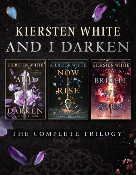 And I Darken: The Complete Trilogy: And I Darken; Now I Rise; Bright We Burn