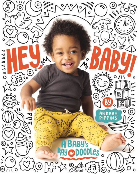 Hey, Baby!: A Baby's Day in Doodles