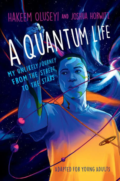 A Quantum Life (Adapted for Young Adults): My Unlikely Journey from the Street to the Stars