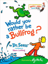 Title: Would You Rather be a Bullfrog?, Author: Dr. Seuss