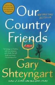 Title: Our Country Friends: A Novel, Author: Gary Shteyngart