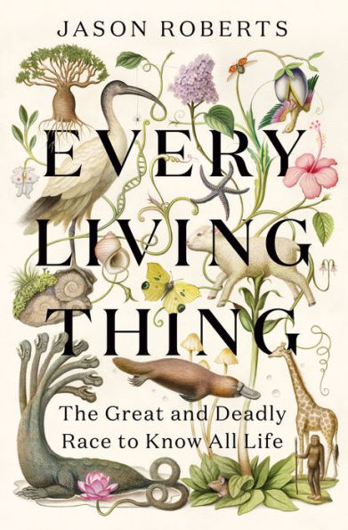 Every Living Thing: The Great and Deadly Race to Know All Life (Pulitzer Prize Winner)